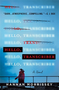 Hello, Transcriber : A Novel - Hannah Morrissey