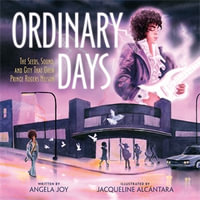 Ordinary Days : The Seeds, Sound, and City That Grew Prince Rogers Nelson - Angela Joy