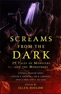 Screams from the Dark : 29 Tales of Monsters and the Monstrous - Ellen Datlow