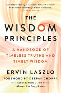 The Wisdom Principles : A Handbook of Timeless Truths and Timely Wisdom - Ervin Laszlo