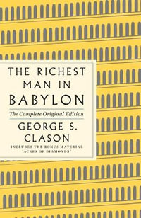 The Richest Man in Babylon: The Complete Original Edition Plus Bonus Material : (A GPS Guide to Life) - George S Clason