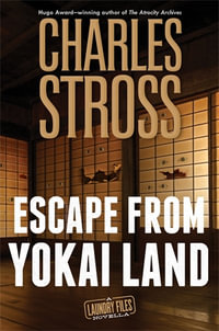 Escape from Yokai Land : A Laundry Files Novella - Charles Stross