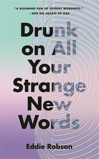 Drunk on All Your Strange New Words - Eddie Robson