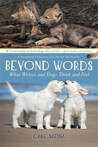 Beyond Words : What Wolves and Dogs Think and Feel (A Young Reader's Adaptation) - Carl Safina