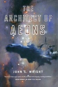 The Architect of Aeons : Book Four of the Eschaton Sequence - John C. Wright