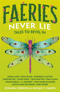 Faeries Never Lie : Tales to Revel In - Edited by Zoraida Córdova and Natalie C. Parker