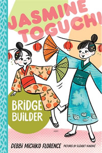 Jasmine Toguchi, Bridge Builder : Jasmine Toguchi - Debbi Michiko Florence