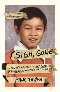 Sigh, Gone : A Misfit's Memoir of Great Books, Punk Rock, and the Fight to Fit In - Phuc Tran