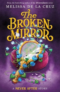 Never After : The Broken Mirror - Melissa de la Cruz