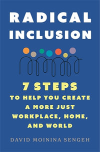 Radical Inclusion : Seven Steps to Help You Create a More Just Workplace, Home, and World - David Moinina Sengeh