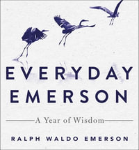 Everyday Emerson : A Year of Wisdom - Ralph Waldo Emerson