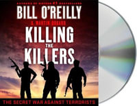 Killing the Killers: The Secret War Against Terrorists : Bill O'Reilly's Killing - Bill O'Reilly