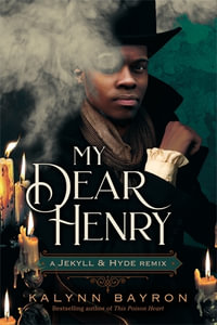 My Dear Henry : A Jekyll & Hyde Remix - Kalynn Bayron