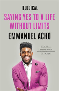 Illogical : Saying Yes to a Life Without Limits - Emmanuel Acho