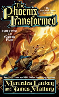 The Phoenix Transformed : Book Three of the Enduring Flame - Mercedes Lackey