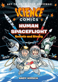 Science Comics: Human Spaceflight : Rockets and Rivalry - Andy Hirsch