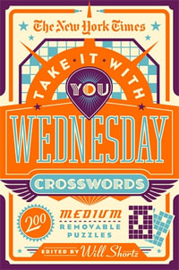 The New York Times Take It With You Wednesday Crosswords : 200 Medium Removable Puzzles - The New York Times