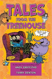 Tales from the Treehouse : Too Silly to Be Told . . . Until Now! - Andy Griffiths