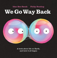 We Go Way Back : A Book about Life on Earth and How It All Began - Idan Ben-Barak