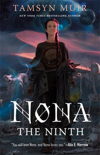 Nona the Ninth : The Locked Tomb Series - Tamsyn Muir