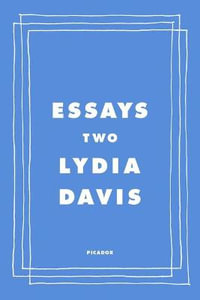 Essays Two : On Proust, Translation, Foreign Languages, and the City of Arles - Lydia Davis