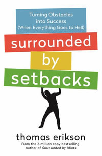 Surrounded by Setbacks : Turning Obstacles Into Success (When Everything Goes to Hell) [The Surrounded by Idiots Series] - Thomas Erikson