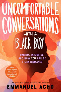 Uncomfortable Conversations with a Black Boy : Racism, Injustice, and How You Can Be a Changemaker - Emmanuel Acho