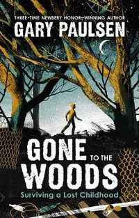 Gone to the Woods : Surviving a Lost Childhood - Gary Paulsen