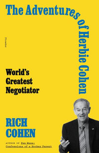 The Adventures of Herbie Cohen : World's Greatest Negotiator - Rich Cohen