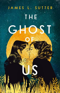 The Ghost of Us - James L. Sutter