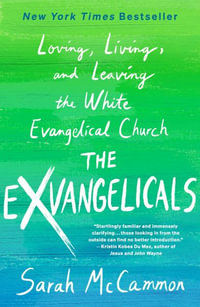 The Exvangelicals : Loving, Living, and Leaving the White Evangelical Church - Sarah McCammon