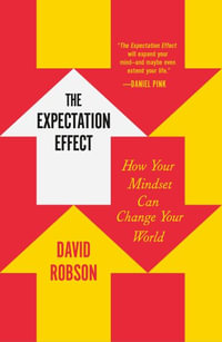 The Expectation Effect : How Your Mindset Can Change Your World - David Robson