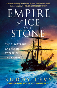 Empire of Ice and Stone : The Disastrous and Heroic Voyage of the Karluk - Buddy Levy