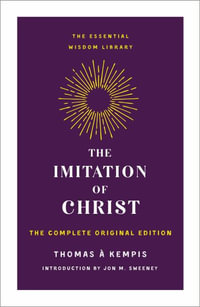 The Imitation of Christ : The Complete Original Edition - Thomas ? Kempis