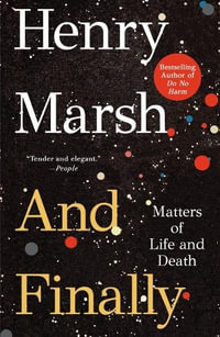 And Finally : Matters of Life and Death - Henry Marsh