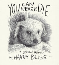 You Can Never Die : A Graphic Memoir - Harry Bliss