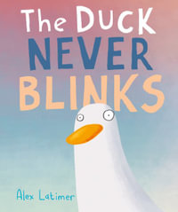 The Duck Never Blinks - Alex Latimer