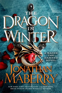 The Dragon in Winter : A Kagen the Damned Novel - Jonathan Maberry