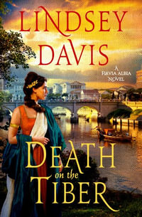 Death on the Tiber : A Flavia Albia Novel - Lindsey Davis