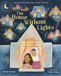 The House Without Lights : A glowing celebration of joy, warmth, and home - Reem Faruqi