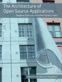 The Architecture of Open Source Applications - Amy Brown