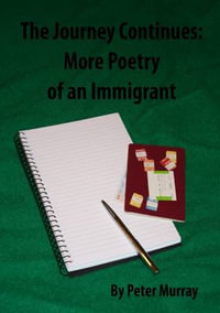 The Journey Continues : More Poetry of an Immigrant - Peter Murray