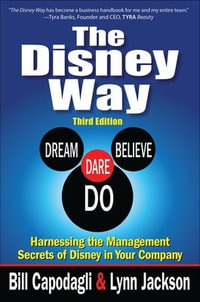 The Disney Way : Harnessing the Management Secrets of Disney in Your Company : 3rdf Edition - Bill Capodagli