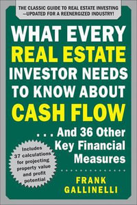 What Every Real Estate Investor Needs to Know About Cash Flow... and 36 Other Key Financial Measures : Real Estate - Frank Gallinelli