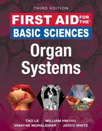 First Aid for the Basic Sciences : Organ Systems, Third Edition - Tao Le