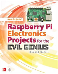 Raspberry Pi Electronics Projects for the Evil Genius : Evil Genius - Donald Norris