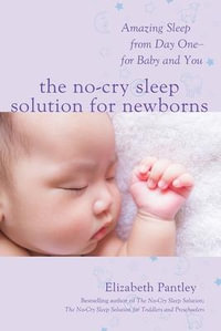 The No-Cry Sleep Solution for Newborns : Amazing Sleep from Day One â" For Baby and You - Elizabeth Pantley