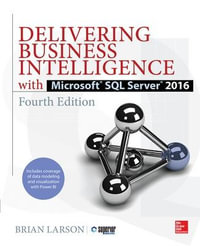 Delivering Business Intelligence with Microsoft SQL Server 2016, Fourth Edition : Database & ERP - OMG - Brian Larson