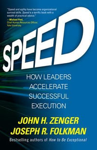 Speed : How Leaders Accelerate Successful Execution - John H. Zenger