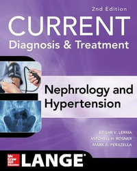 CURRENT Diagnosis & Treatment Nephrology & Hypertension, 2nd Edition : Current Diagnosis and Treatment in Nephrology and Hypertension - Edgar V. Lerma